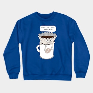 coffee runs through me Crewneck Sweatshirt